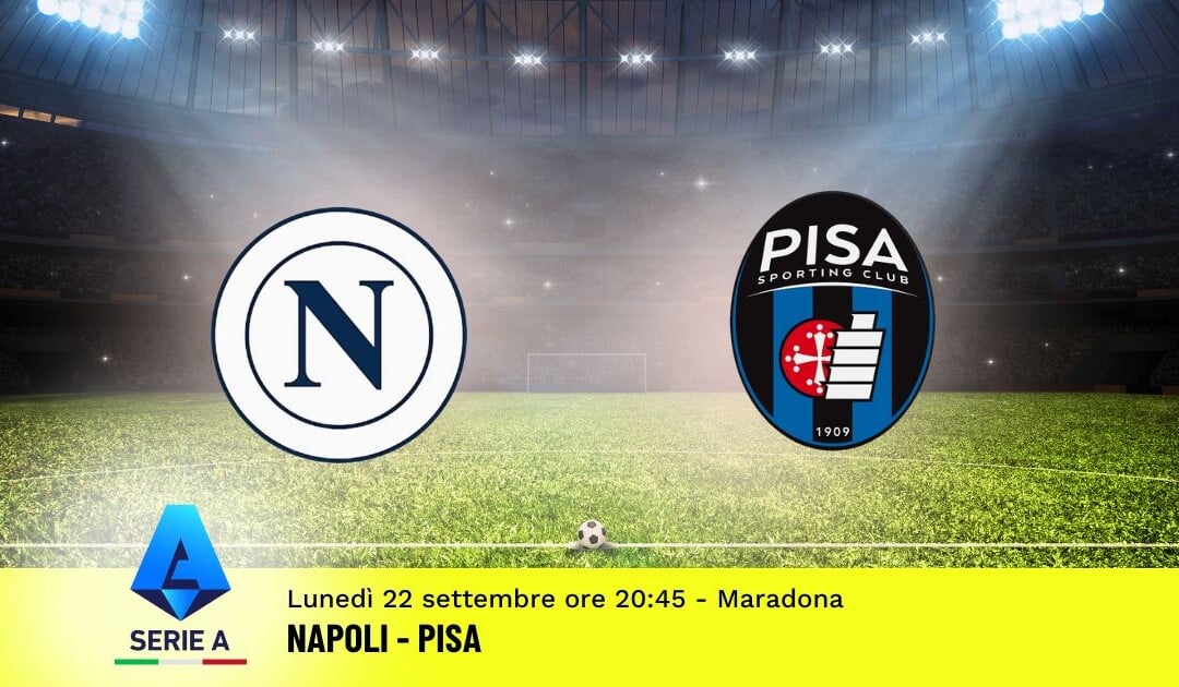 Pronostico Napoli-Pisa, 4ª Giornata Serie A: Info, Quote e Scommesse