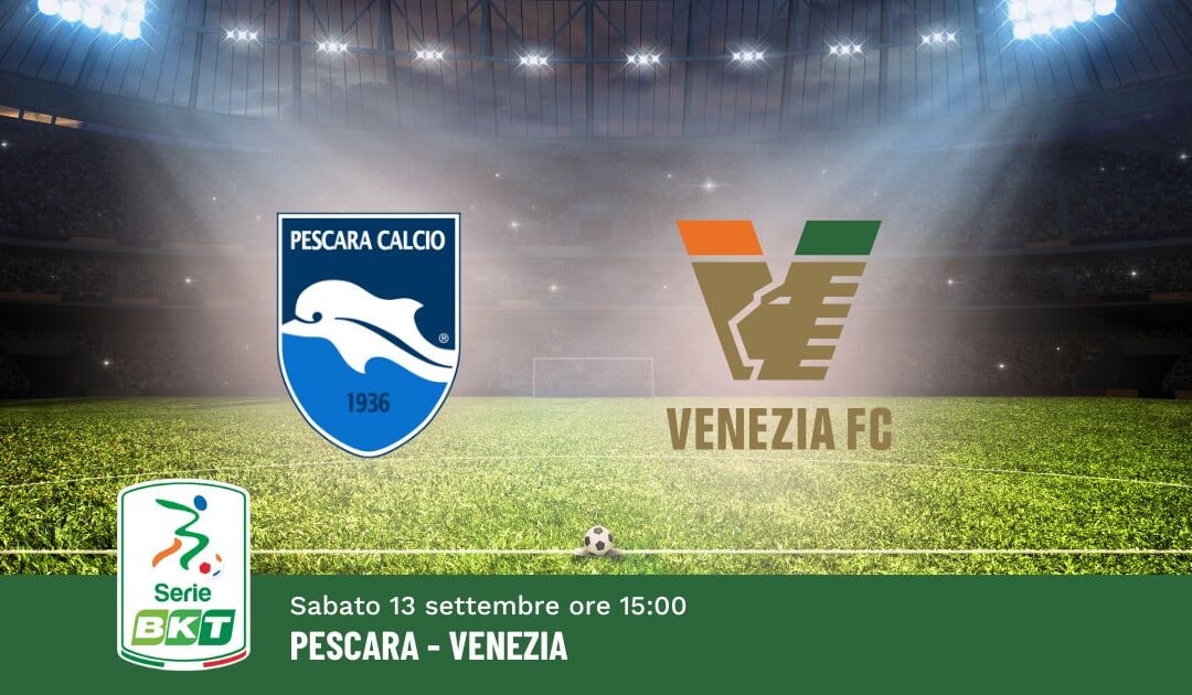 Pronostico Pescara-Venezia, 3ª Giornata Serie B: Info, Quote e Scommesse