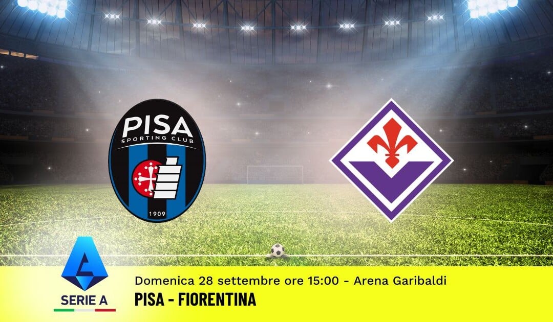 Pronostico Pisa-Fiorentina, 5ª Giornata Serie A: Info, Quote e Scommesse