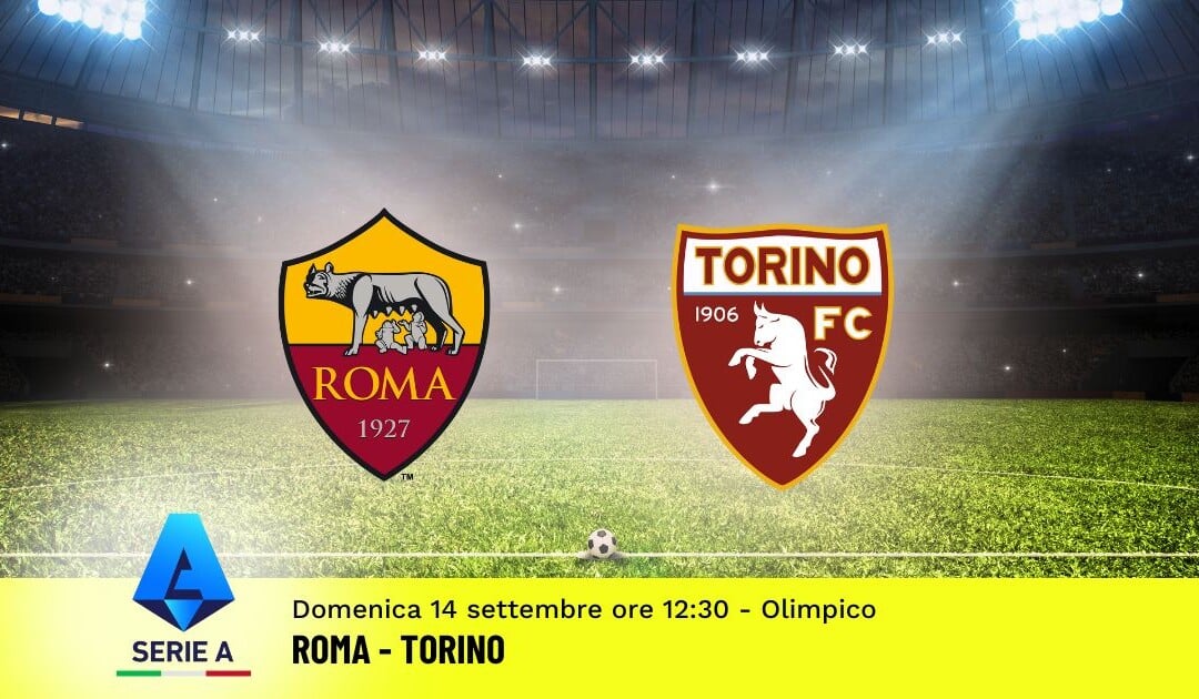 Pronostico Roma-Torino, 3ª Giornata Serie A: Info, Quote e Scommesse