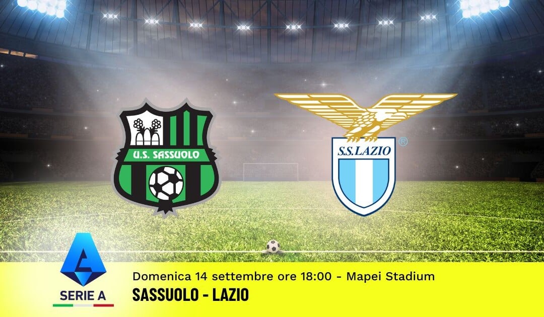 Pronostico Sassuolo-Lazio, 3ª Giornata Serie A: Info, Quote e Scommesse