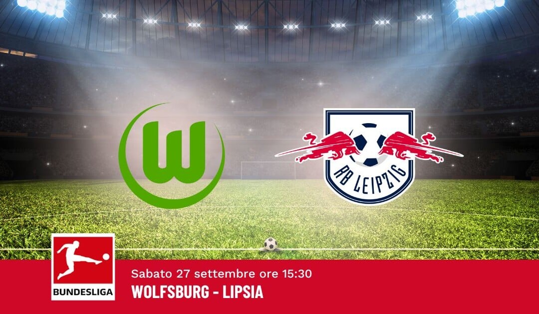 Pronostico Wolfsburg-Lipsia, 5ª Giornata Bundesliga: Info, Quote e Scommesse