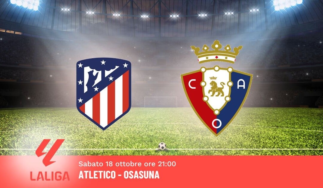 Pronostico Atletico Madrid-Osasuna, 9ª Giornata Liga: Info, Quote e Scommesse