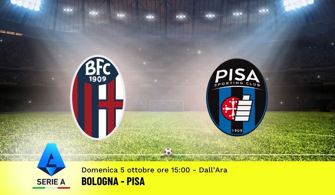 Pronostico Bologna-Pisa, 6ª Giornata Serie A: Info, Quote e Scommesse