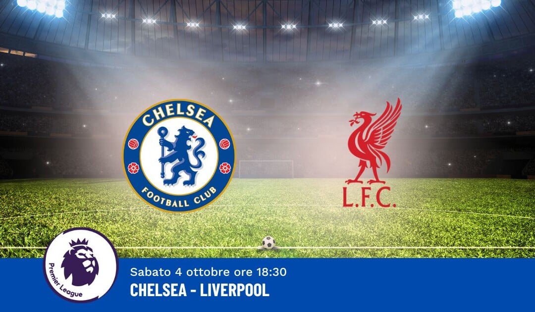 Pronostico Chelsea-Liverpool, 7ª Giornata Premier League: Info, Quote e Scommesse