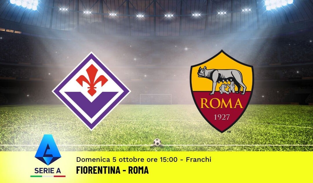 Pronostico Fiorentina-Roma, 6ª Giornata Serie A: Info, Quote e Scommesse