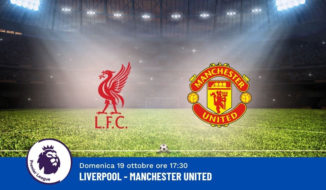 Pronostico Liverpool-Manchester United, 8ª Giornata Premier League: Info, Quote e Scommesse