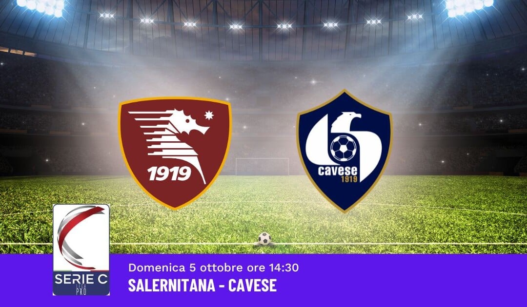 Pronostico Salernitana-Cavese, 8ª Giornata Serie C: Info, Quote e Scommesse