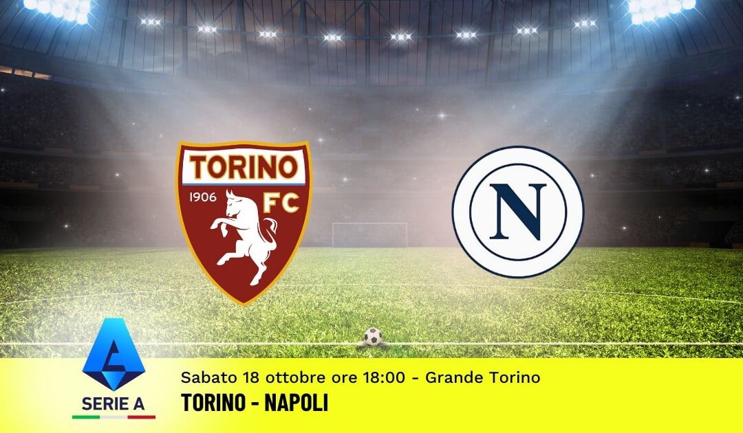 Pronostico Torino-Napoli, 7ª Giornata Serie A: Info, Quote e Scommesse