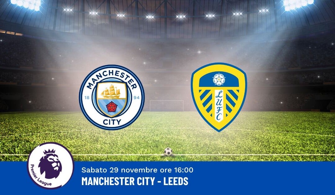 Pronostico Manchester City-Leeds, 13ª Giornata Premier League: Info, Quote e Scommesse