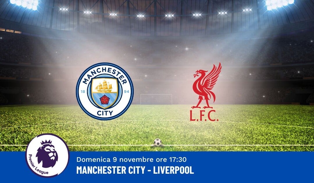 Pronostico Manchester City-Liverpool, 11ª Giornata Premier League: Info, Quote e Scommesse