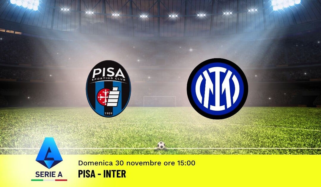 Pronostico Pisa-Inter, 13ª Giornata Serie A: Info, Quote e Scommesse