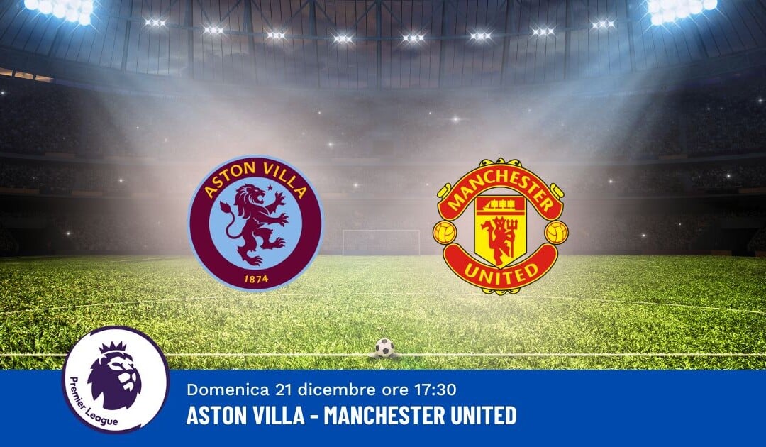 Pronostico Aston Villa-Manchester United, 17ª Giornata Premier League: Info, Quote e Scommesse