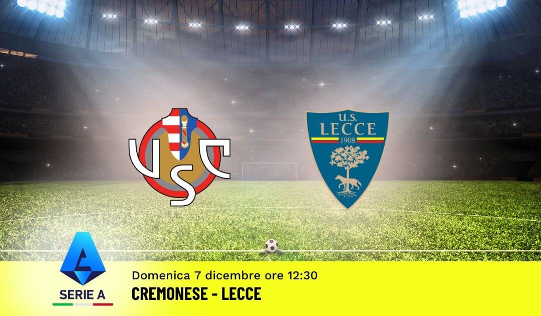 Pronostico Cremonese-Lecce, 14ª Giornata Serie A: Info, Quote e Scommesse
