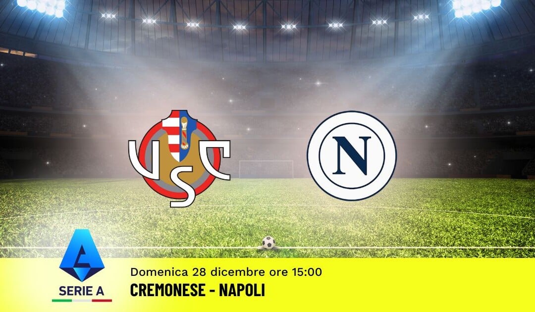 Pronostico Cremonese-Napoli, 17ª Giornata Serie A: Info, Quote e Scommesse