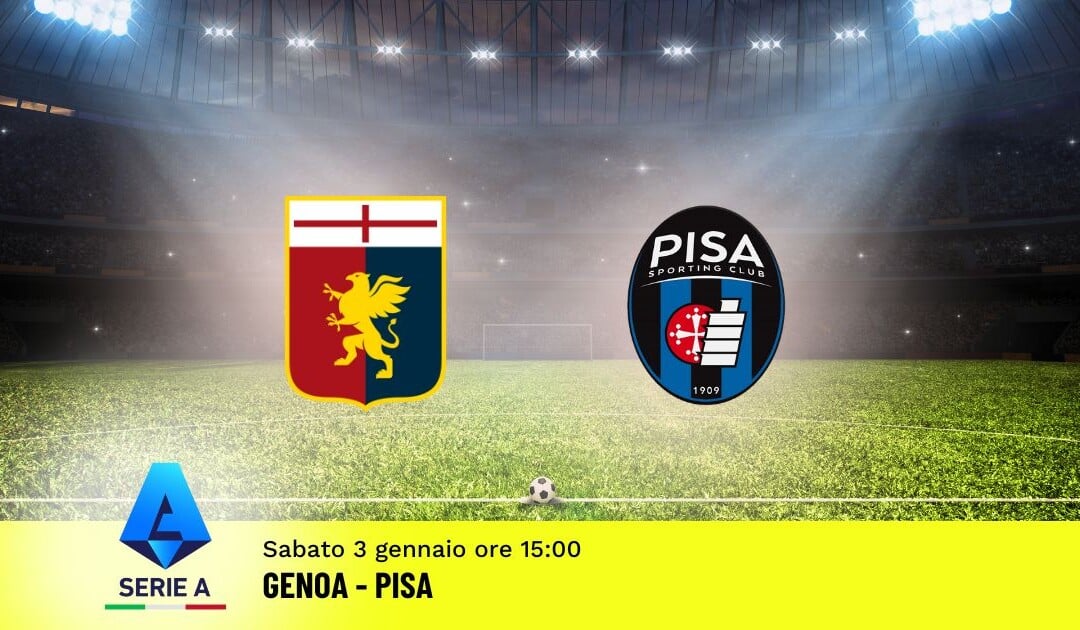Pronostico Genoa-Pisa, 18ª Giornata Serie A: Info, Quote e Scommesse
