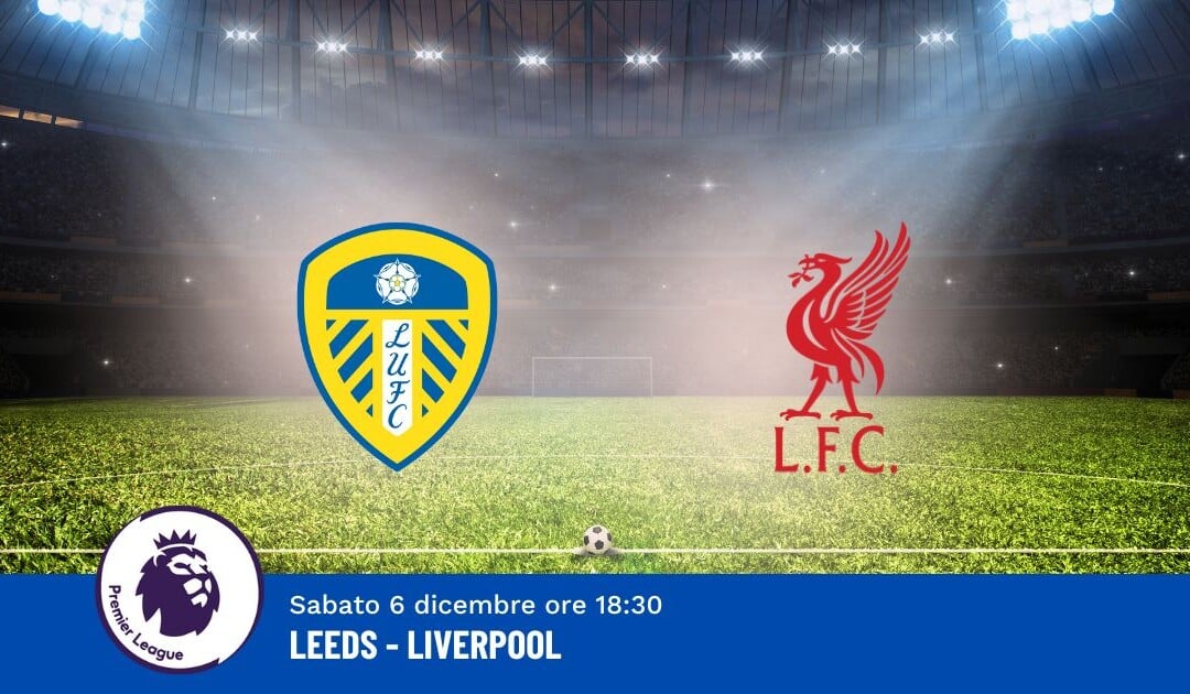 Pronostico Leeds-Liverpool, 15ª Giornata Premier League: Info, Quote e Scommesse