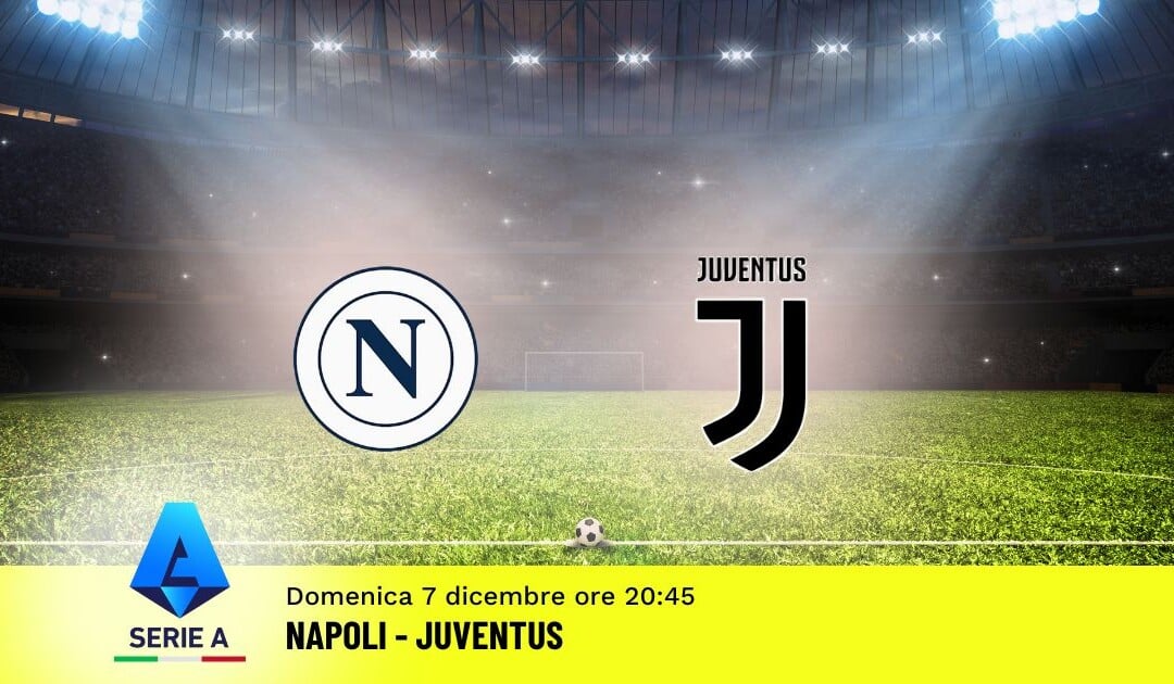 Pronostico Napoli-Juventus, 14ª Giornata Serie A: Info, Quote e Scommesse