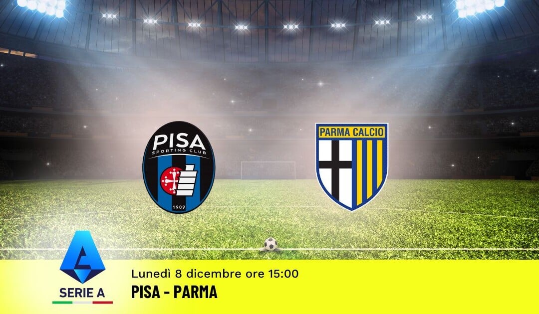 Pronostico Pisa-Parma, 14ª Giornata Serie A: Info, Quote e Scommesse