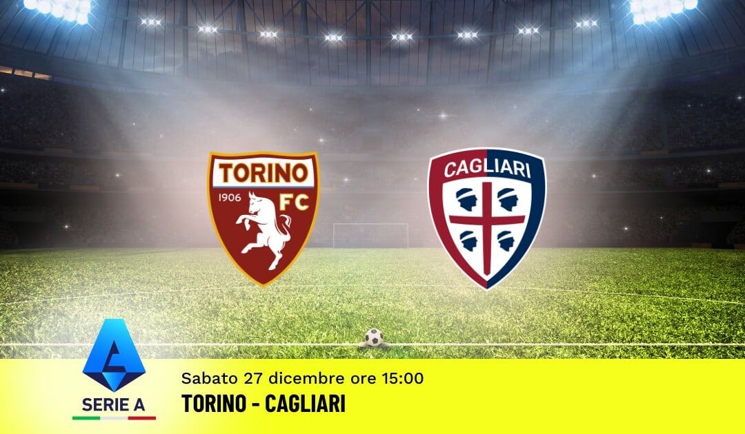 Pronostico Torino-Cagliari, 17ª Giornata Serie A: Info, Quote e Scommesse