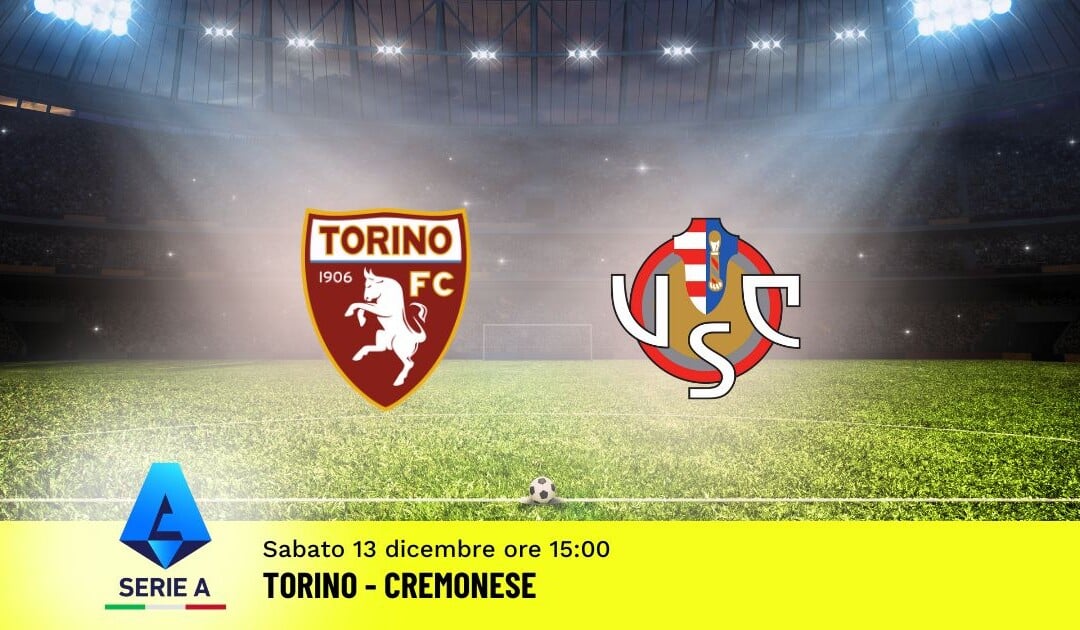 Pronostico Torino-Cremonese, 15ª Giornata Serie A: Info, Quote e Scommesse