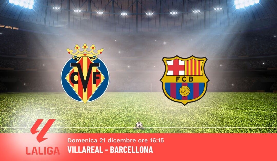 Pronostico Villareal-Barcellona, 17ª Giornata Liga: Info, Quote e Scommesse