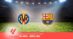 Pronostico Villareal-Barcellona, 17ª Giornata Liga: Info, Quote e Scommesse