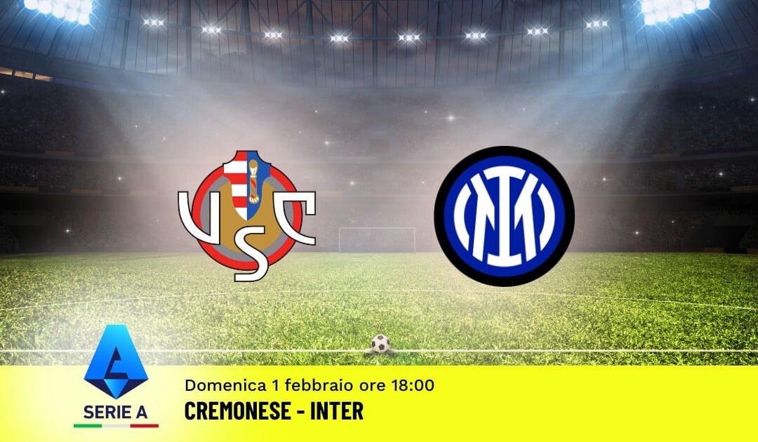 Pronostico Cremonese-Inter, 23ª Giornata Serie A: Info, Quote e Scommesse