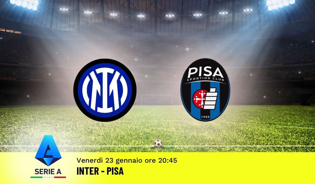 Pronostico Inter-Pisa, 22ª Giornata Serie A: Info, Quote e Scommesse