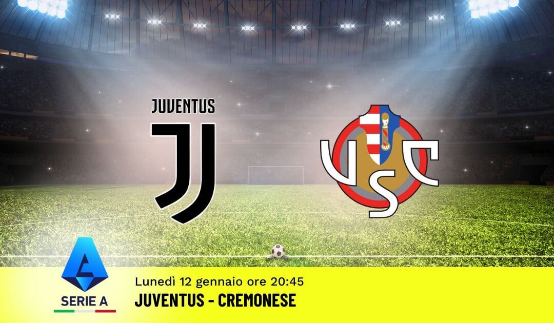 Pronostico Juventus-Cremonese, 20ª Giornata Serie A: Info, Quote e Scommesse