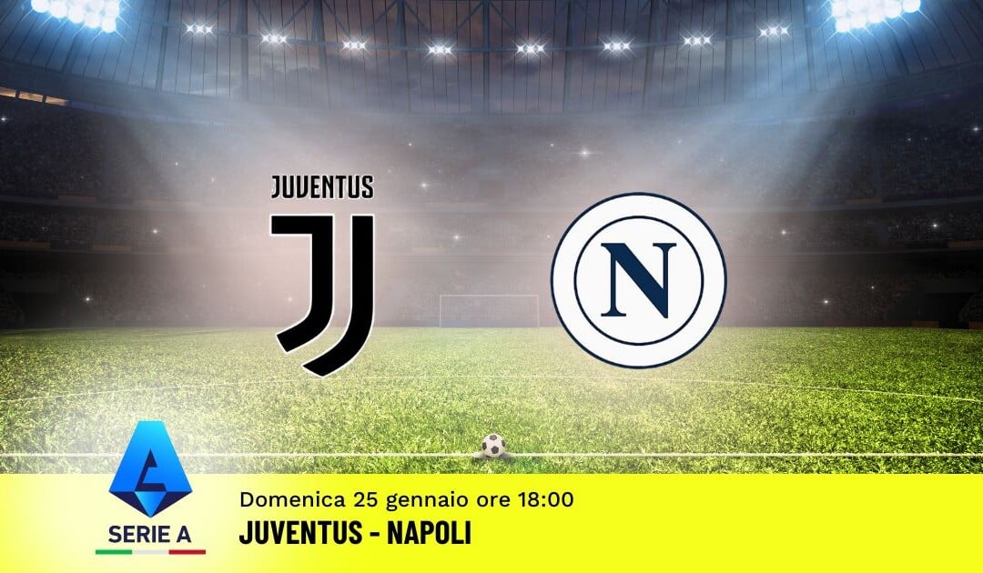 Pronostico Juventus-Napoli, 22ª Giornata Serie A: Info, Quote e Scommesse