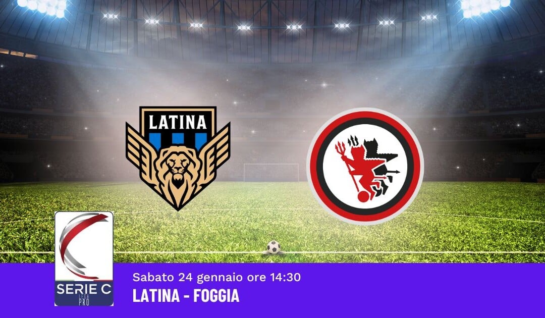 Pronostico Latina-Foggia, 23ª Giornata Serie C: Info, Quote e Scommesse
