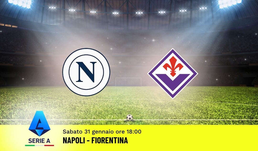 Pronostico Napoli-Fiorentina, 23ª Giornata Serie A: Info, Quote e Scommesse