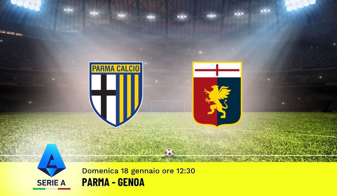 Pronostico Parma-Genoa, 21ª Giornata Serie A: Info, Quote e Scommesse