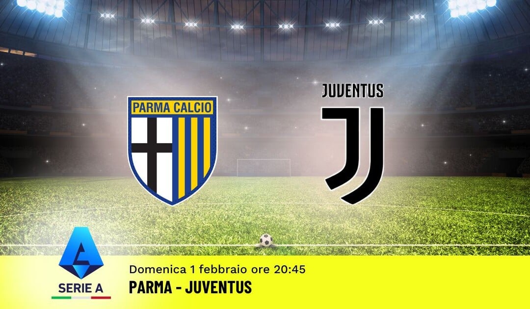 Pronostico Parma-Juventus, 23ª Giornata Serie A: Info, Quote e Scommesse