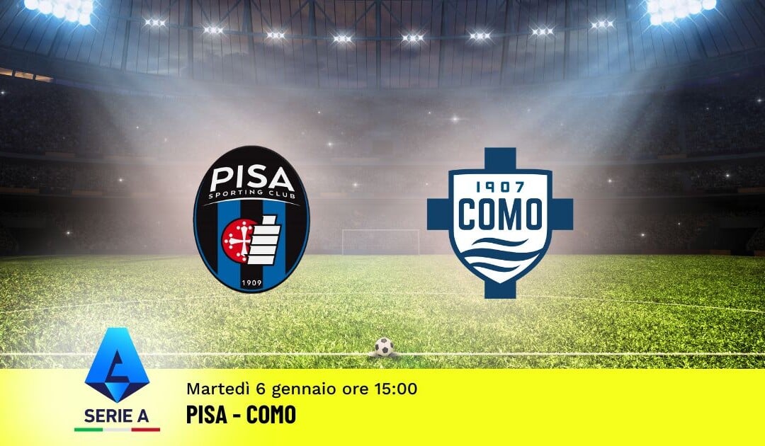 Pronostico Pisa-Como, 19ª Giornata Serie A: Info, Quote e Scommesse