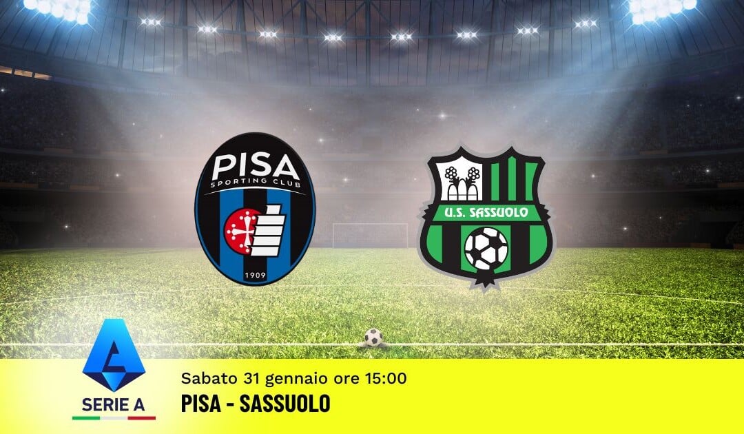 Pronostico Pisa-Sassuolo, 23ª Giornata Serie A: Info, Quote e Scommesse