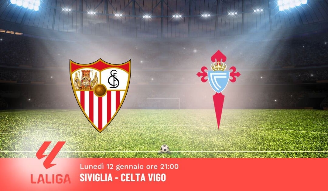 Pronostico Siviglia-Celta Vigo, 19ª Giornata Liga: Info, Quote e Scommesse