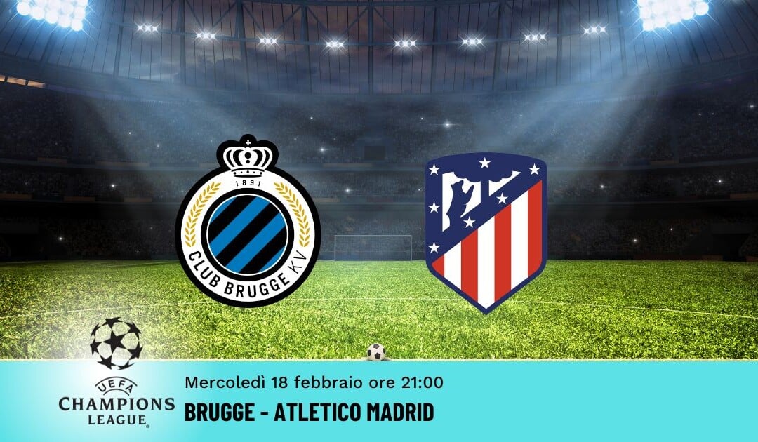 Brugge-Atletico Madrid: Pronostico Champions 18.02.2026
