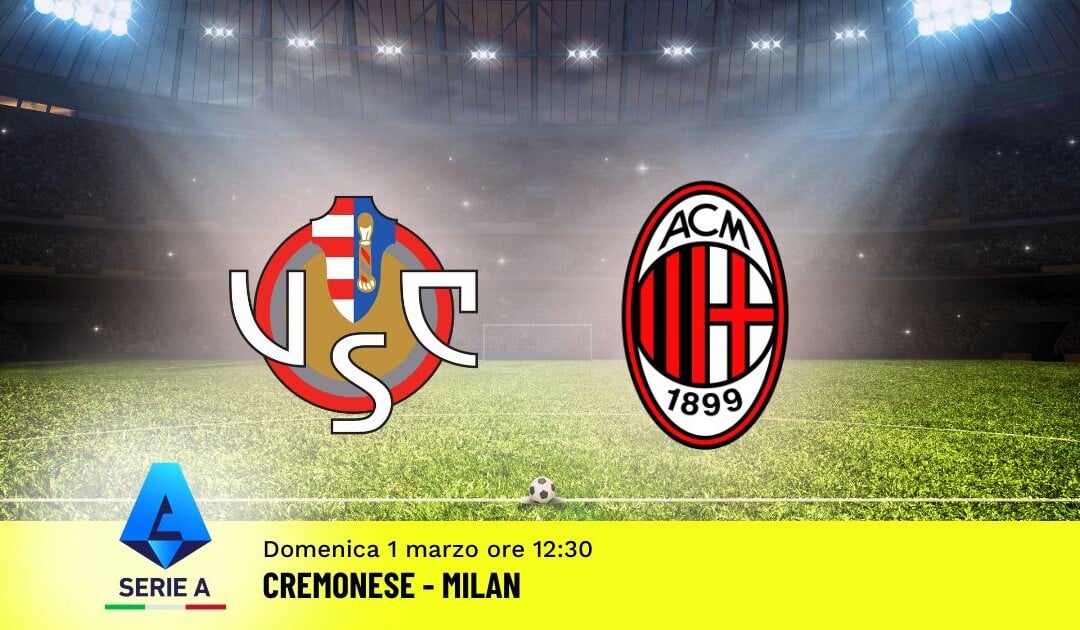 Pronostico Cremonese-Milan, 27ª Giornata Serie A: Info, Quote e Scommesse