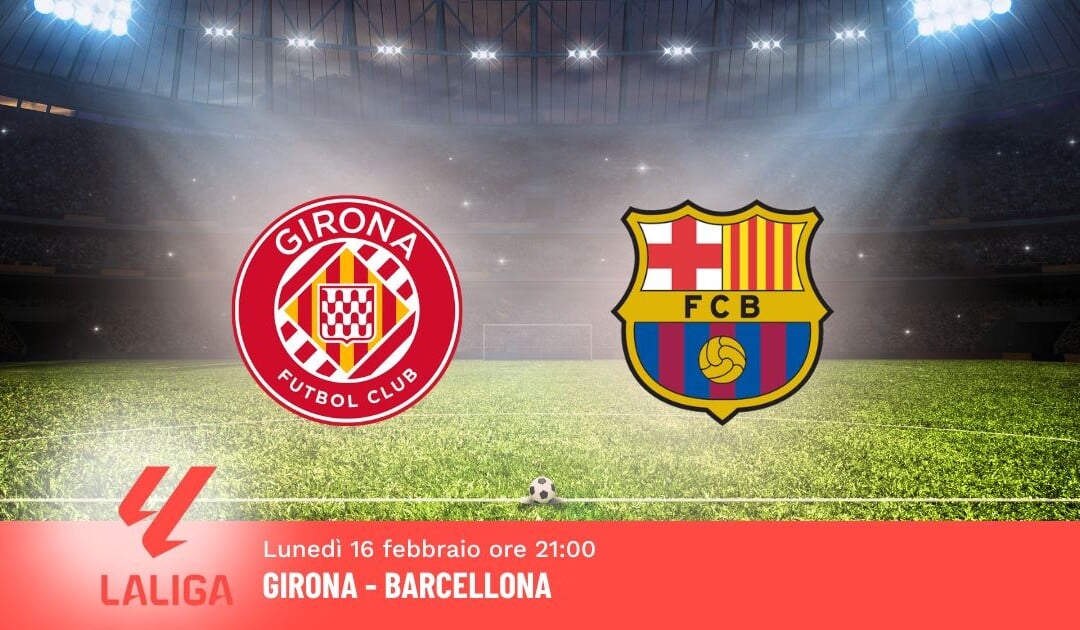 Pronostico Girona-Barcellona, 24ª Giornata Liga: Info, Quote e Scommesse