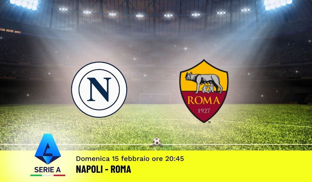 Pronostico Napoli-Roma, 25ª Giornata Serie A: Info, Quote e Scommesse