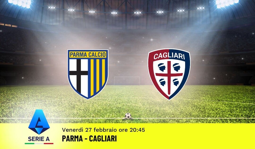 Pronostico Parma-Cagliari, 27ª Giornata Serie A: Info, Quote e Scommesse