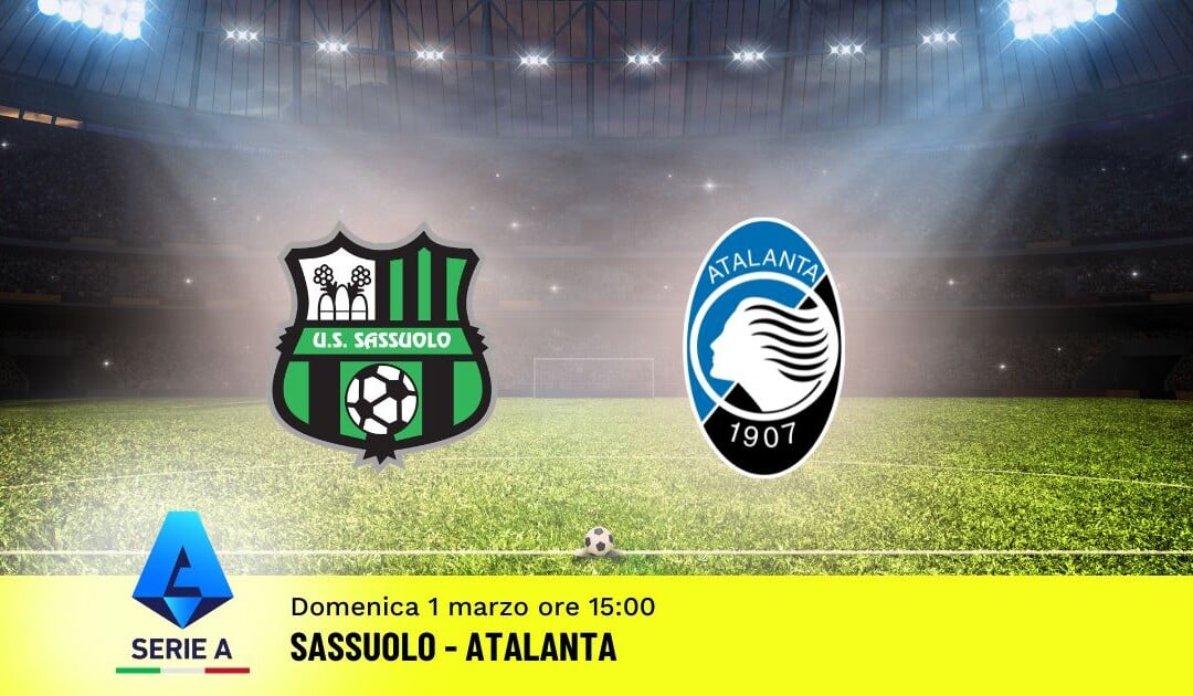 Pronostico Sassuolo-Atalanta, 27ª Giornata Serie A: Info, Quote e Scommesse