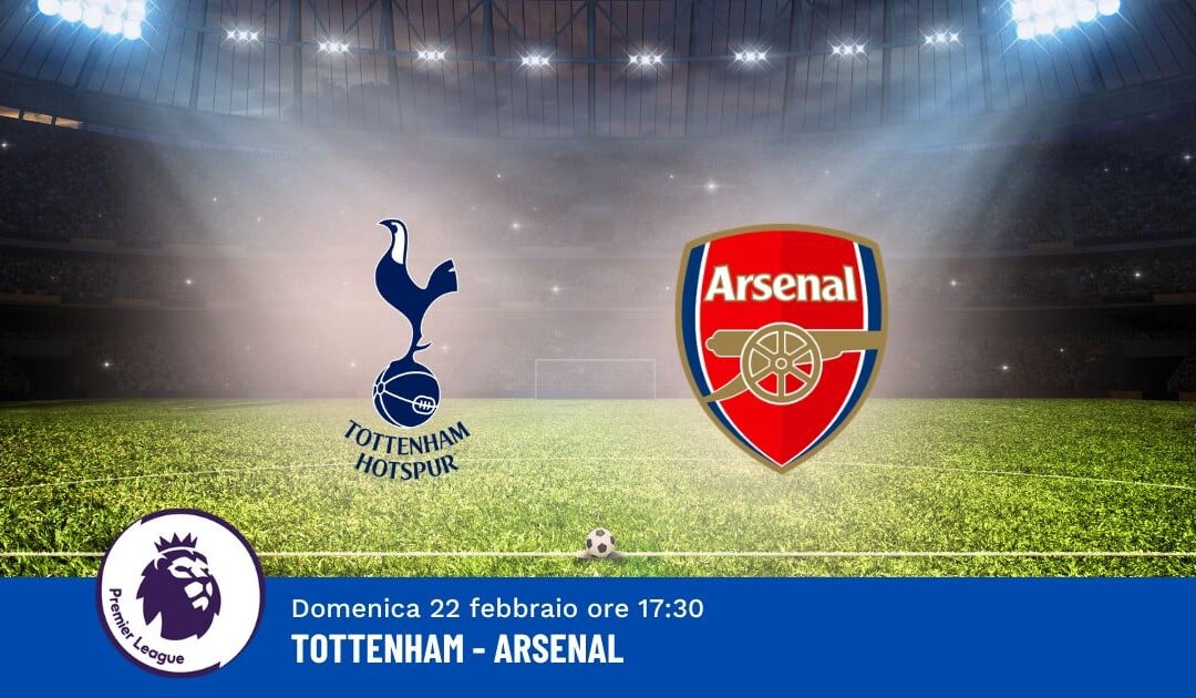 Pronostico Tottenham-Arsenal, 27ª Giornata Premier League: Info, Quote e Scommesse