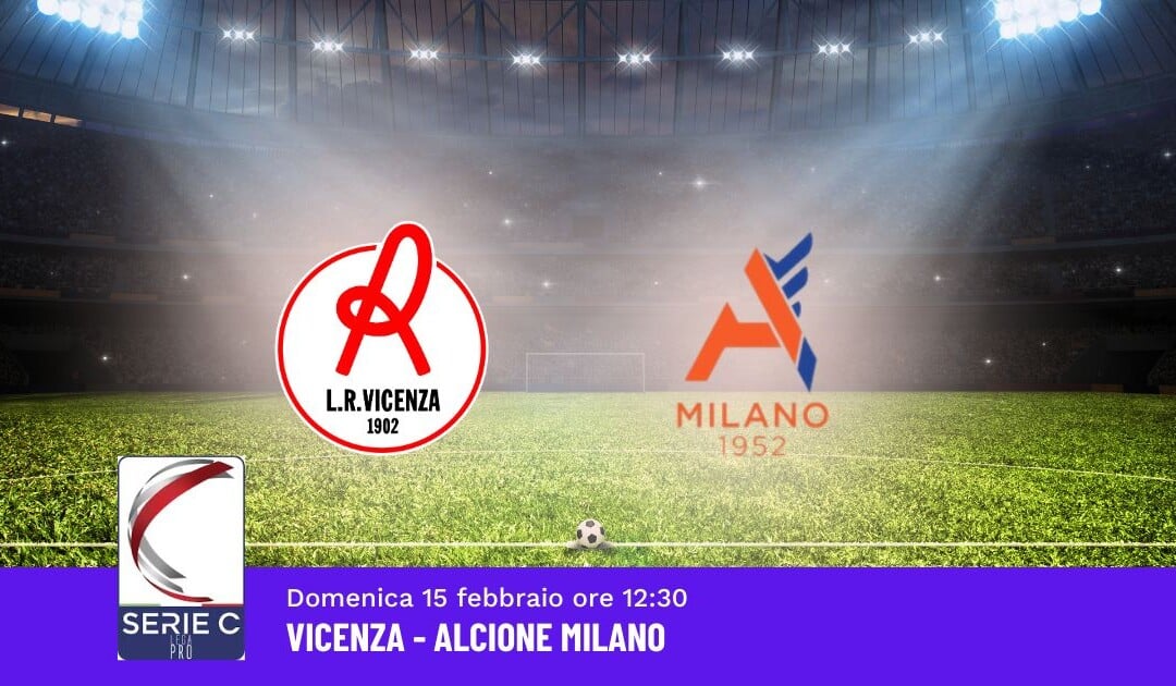 Pronostico Vicenza-Alcione Milano, 27ª Giornata Serie C: Info, Quote e Scommesse