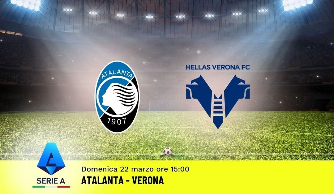 Pronostico Atalanta-Verona: 30ª Giornata Serie A: Info, Quote e Scommesse