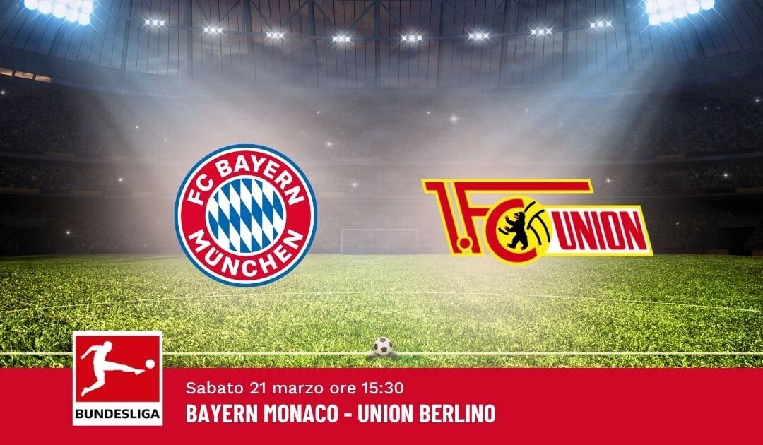 Pronostico Bayern-Union Berlino, 27ª Giornata Bundesliga: Info, Quote e Scommesse