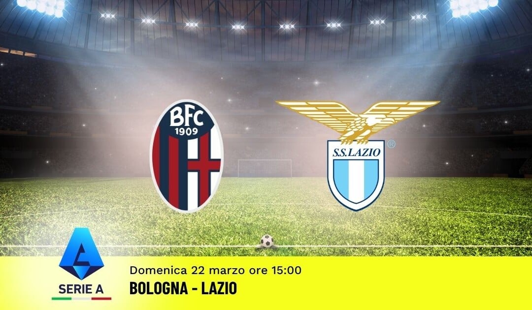 Pronostico Bologna-Lazio: 30ª Giornata Serie A: Info, Quote e Scommesse