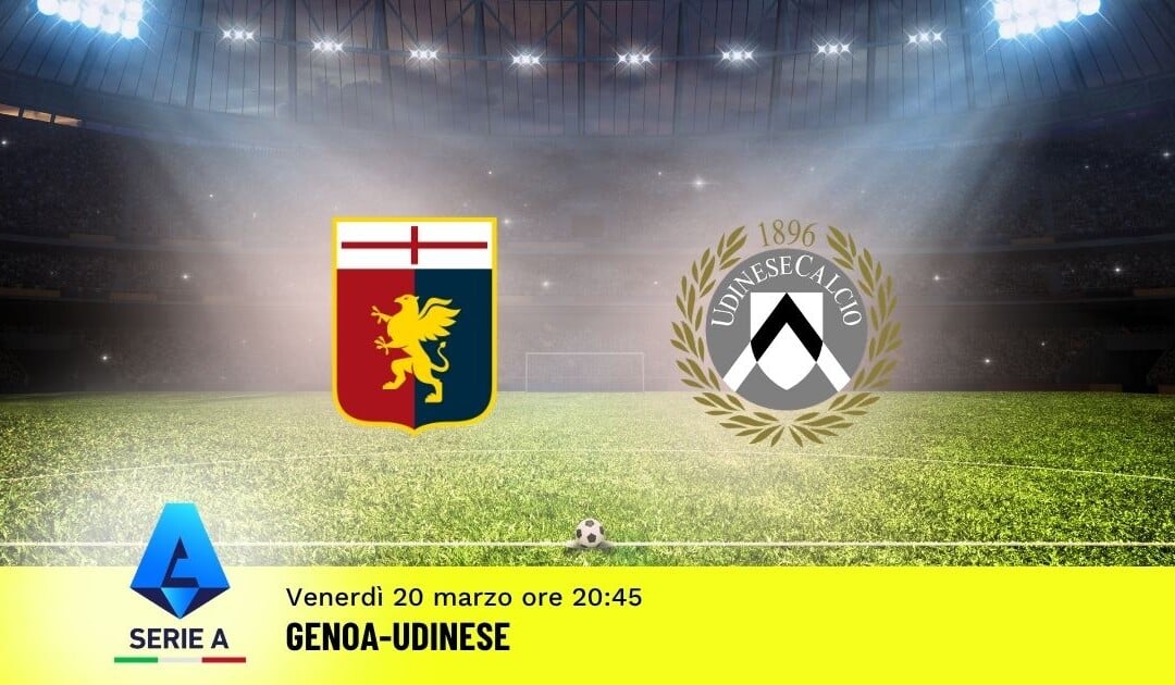 Pronostico Genoa-Udinese: 30ª Giornata Serie A: Info, Quote e Scommesse